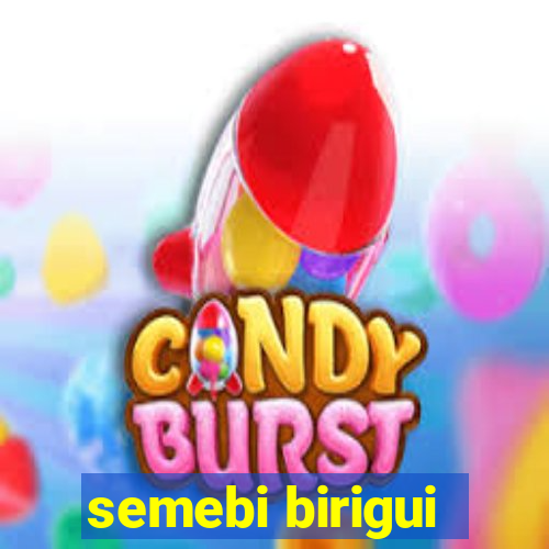 semebi birigui